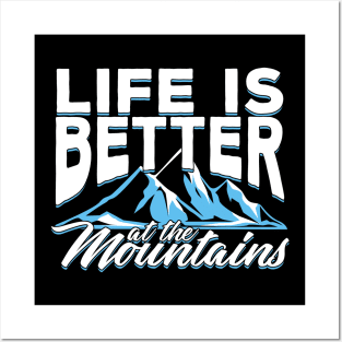 Life Is Better At The Mountains Posters and Art